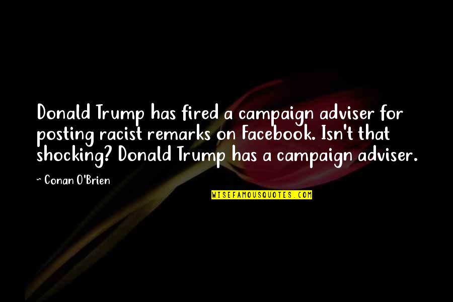 Meghann Haldeman Quotes By Conan O'Brien: Donald Trump has fired a campaign adviser for Meghann Haldeman Quotes By Conan O'Brien: Donald Trump has fired a campaign adviser for