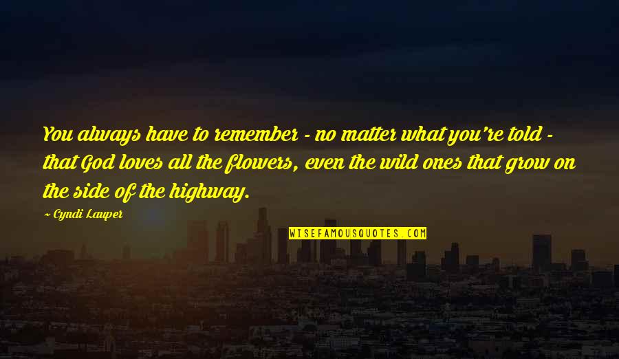 Meghann Haldeman Quotes By Cyndi Lauper: You always have to remember - no matter Meghann Haldeman Quotes By Cyndi Lauper: You always have to remember - no matter