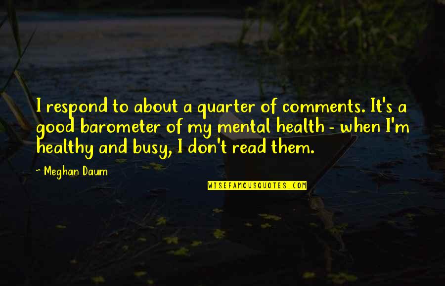 Meghan's Quotes By Meghan Daum: I respond to about a quarter of comments.