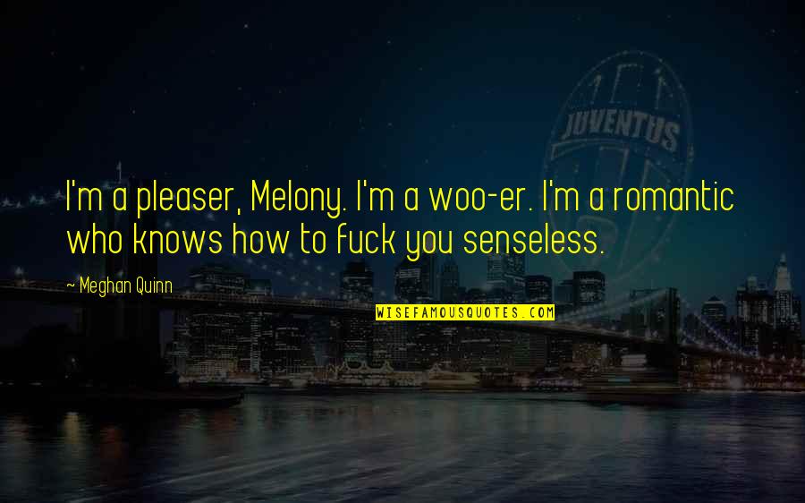 Meghan's Quotes By Meghan Quinn: I'm a pleaser, Melony. I'm a woo-er. I'm