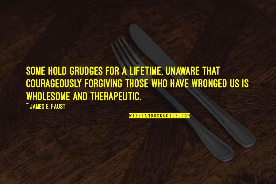 Meghen Thomas Quotes By James E. Faust: Some hold grudges for a lifetime, unaware that