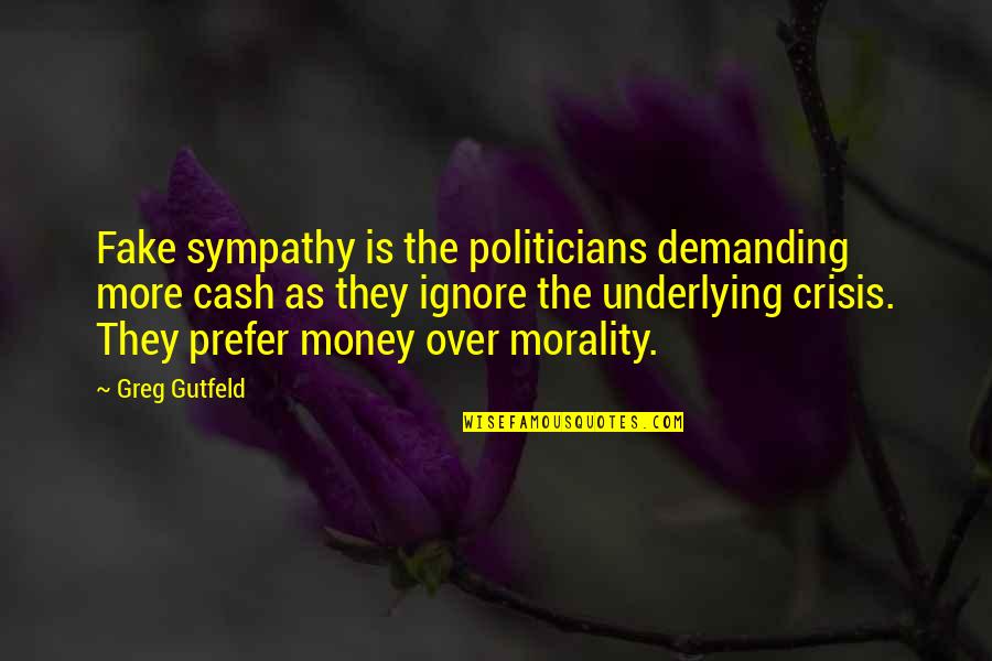 Megherbi Nadera Quotes By Greg Gutfeld: Fake sympathy is the politicians demanding more cash