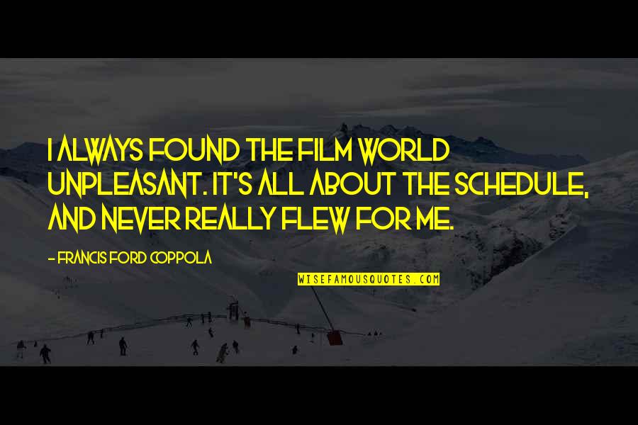 Meghna Raj Quotes By Francis Ford Coppola: I always found the film world unpleasant. It's