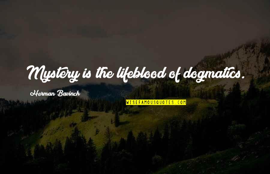 Meghna Raj Quotes By Herman Bavinck: Mystery is the lifeblood of dogmatics.
