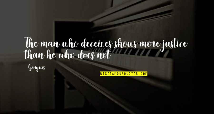 Meghraj Shrimali Quotes By Gorgias: The man who deceives shows more justice than