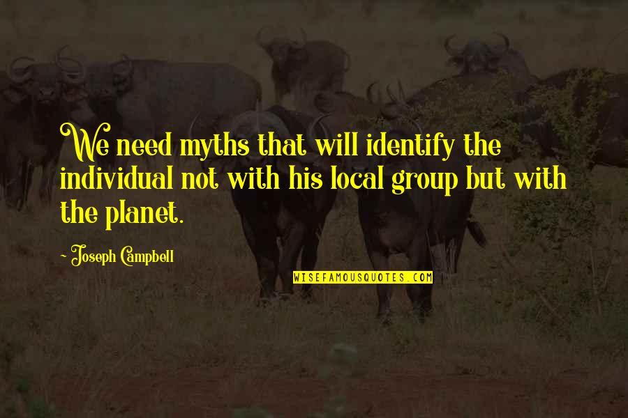 Megibow Kohn Quotes By Joseph Campbell: We need myths that will identify the individual