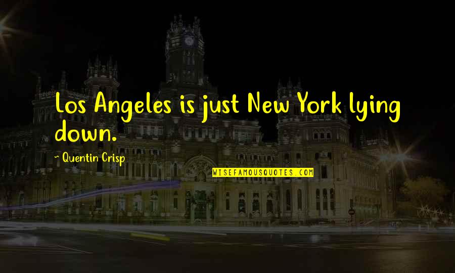 Megibow Kohn Quotes By Quentin Crisp: Los Angeles is just New York lying down. Megibow Kohn Quotes By Quentin Crisp: Los Angeles is just New York lying down.