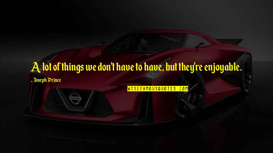 Megillot Quotes By Joseph Prince: A lot of things we don't have to Megillot Quotes By Joseph Prince: A lot of things we don't have to