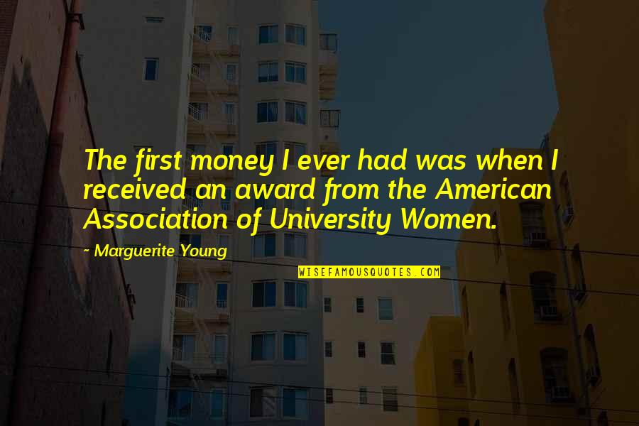 Megilloth Quotes By Marguerite Young: The first money I ever had was when Megilloth Quotes By Marguerite Young: The first money I ever had was when