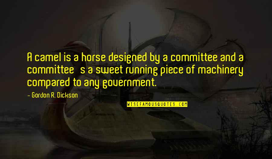 Meginords Poe Quotes By Gordon R. Dickson: A camel is a horse designed by a Meginords Poe Quotes By Gordon R. Dickson: A camel is a horse designed by a