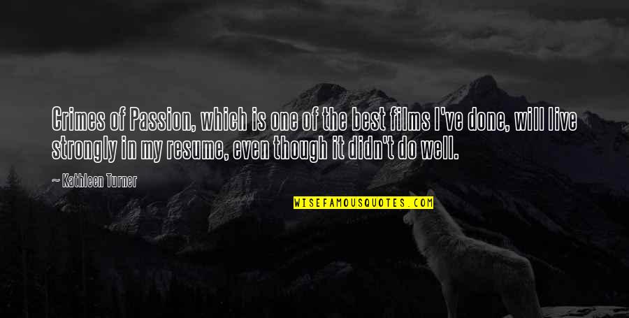 Megjegyeztem Quotes By Kathleen Turner: Crimes of Passion, which is one of the Megjegyeztem Quotes By Kathleen Turner: Crimes of Passion, which is one of the