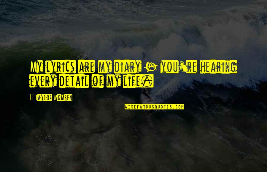Meglio Di Quotes By Taylor Momsen: My lyrics are my diary - you're hearing Meglio Di Quotes By Taylor Momsen: My lyrics are my diary - you're hearing