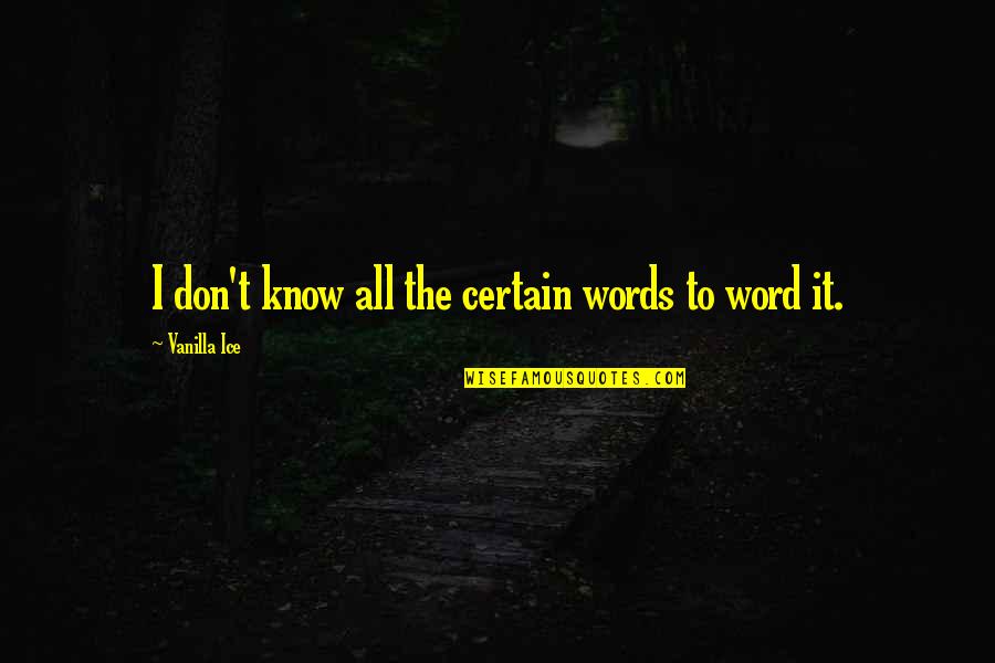 Meglios Newtown Quotes By Vanilla Ice: I don't know all the certain words to Meglios Newtown Quotes By Vanilla Ice: I don't know all the certain words to