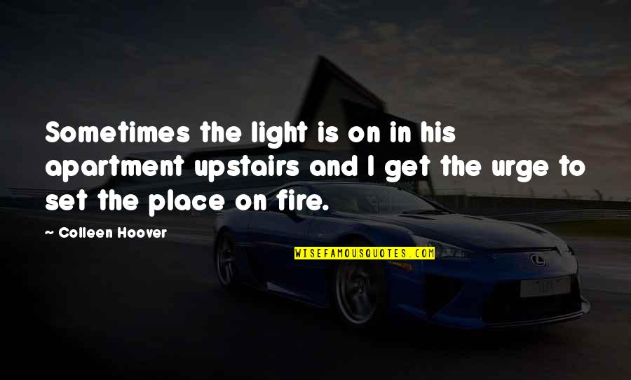 Megmaradt Muanyag Quotes By Colleen Hoover: Sometimes the light is on in his apartment Megmaradt Muanyag Quotes By Colleen Hoover: Sometimes the light is on in his apartment