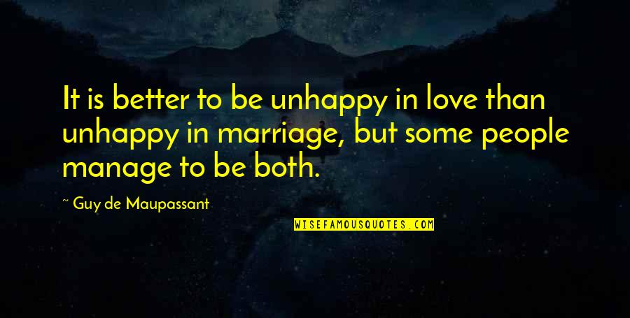 Megobari Qartulad Quotes By Guy De Maupassant: It is better to be unhappy in love Megobari Qartulad Quotes By Guy De Maupassant: It is better to be unhappy in love