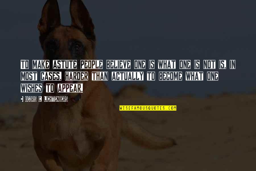 Megold K Plet Quotes By Georg C. Lichtenberg: To make astute people believe one is what Megold K Plet Quotes By Georg C. Lichtenberg: To make astute people believe one is what