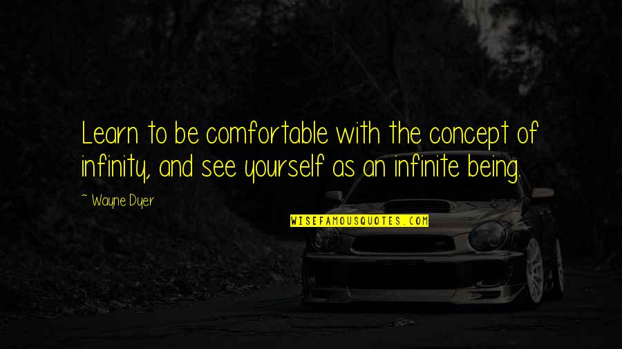 Megold Quotes By Wayne Dyer: Learn to be comfortable with the concept of