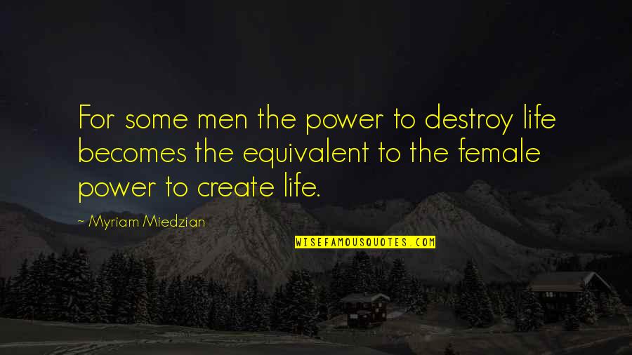 Megonky Quotes By Myriam Miedzian: For some men the power to destroy life