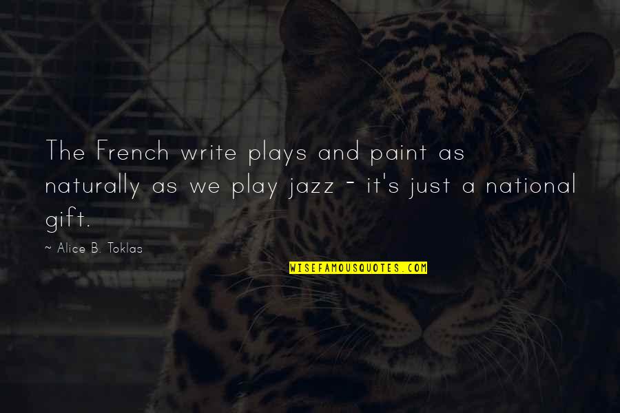 Megono Quotes By Alice B. Toklas: The French write plays and paint as naturally Megono Quotes By Alice B. Toklas: The French write plays and paint as naturally