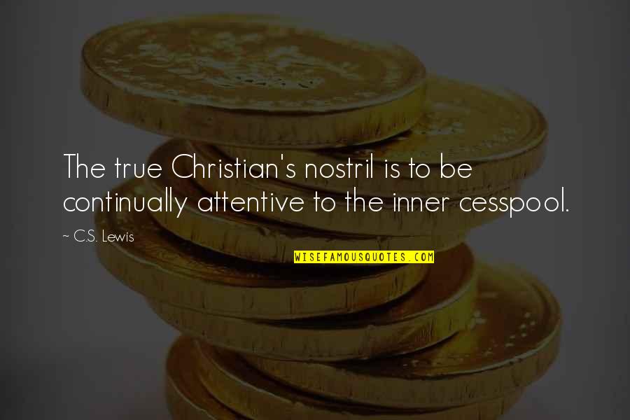 Megt Rt Nt Quotes By C.S. Lewis: The true Christian's nostril is to be continually