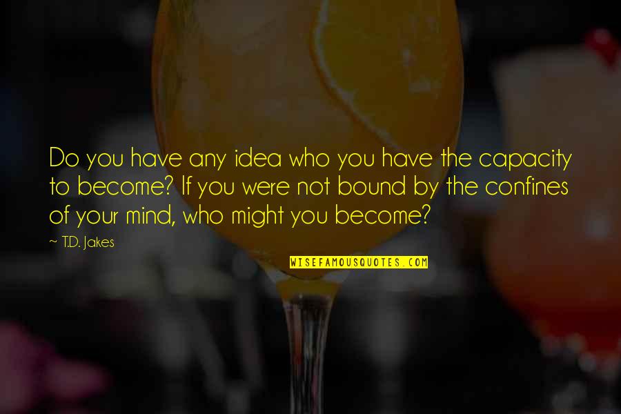 Megtudni N Met L Quotes By T.D. Jakes: Do you have any idea who you have Megtudni N Met L Quotes By T.D. Jakes: Do you have any idea who you have
