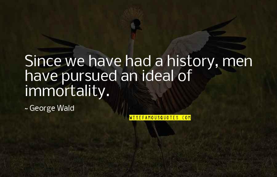 Meguiars Quotes By George Wald: Since we have had a history, men have