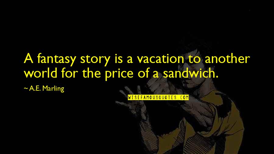 Megumi Quotes By A.E. Marling: A fantasy story is a vacation to another Megumi Quotes By A.E. Marling: A fantasy story is a vacation to another