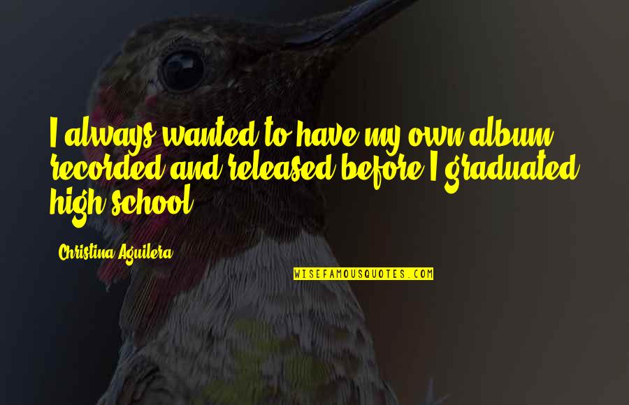 Megv D Quotes By Christina Aguilera: I always wanted to have my own album Megv D Quotes By Christina Aguilera: I always wanted to have my own album