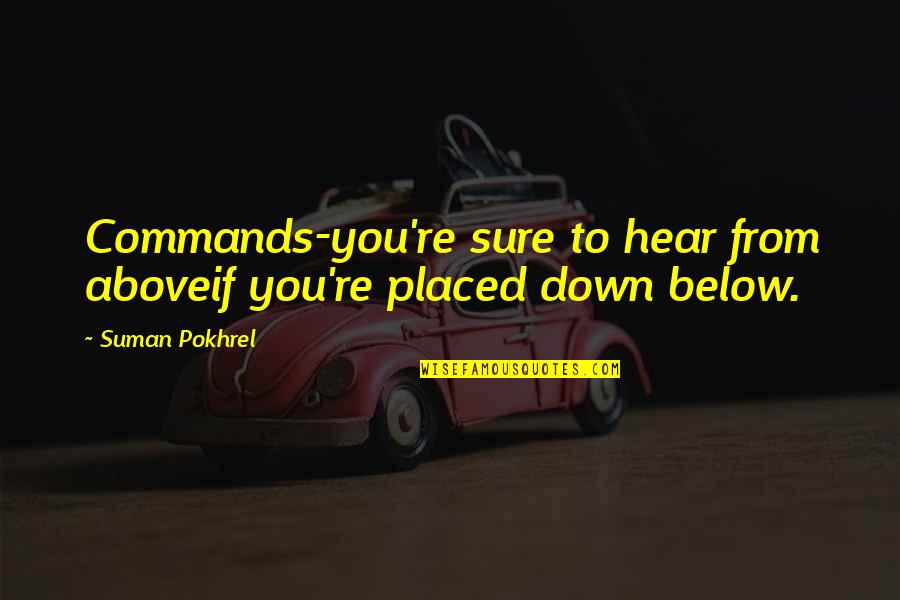 Megvani Quotes By Suman Pokhrel: Commands-you're sure to hear from aboveif you're placed