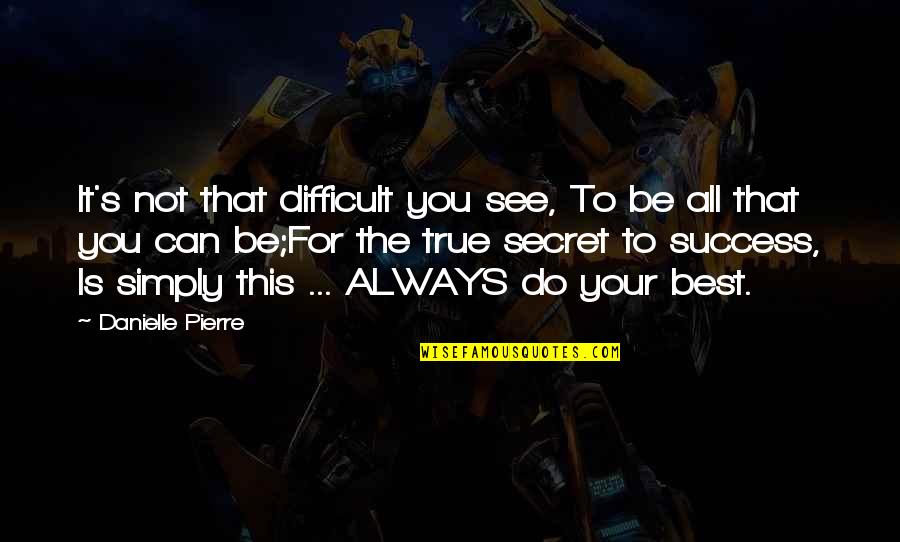 Megyeri Csilla Quotes By Danielle Pierre: It's not that difficult you see, To be