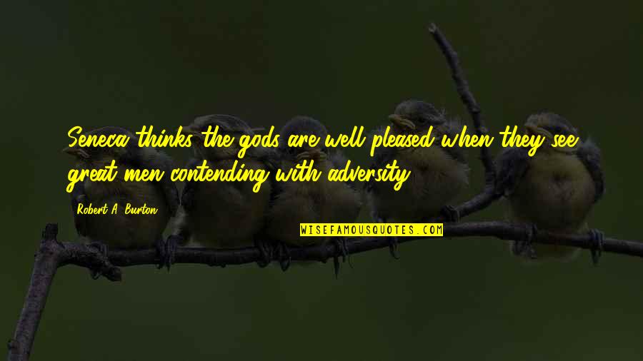 Megyeri Csilla Quotes By Robert A. Burton: Seneca thinks the gods are well pleased when