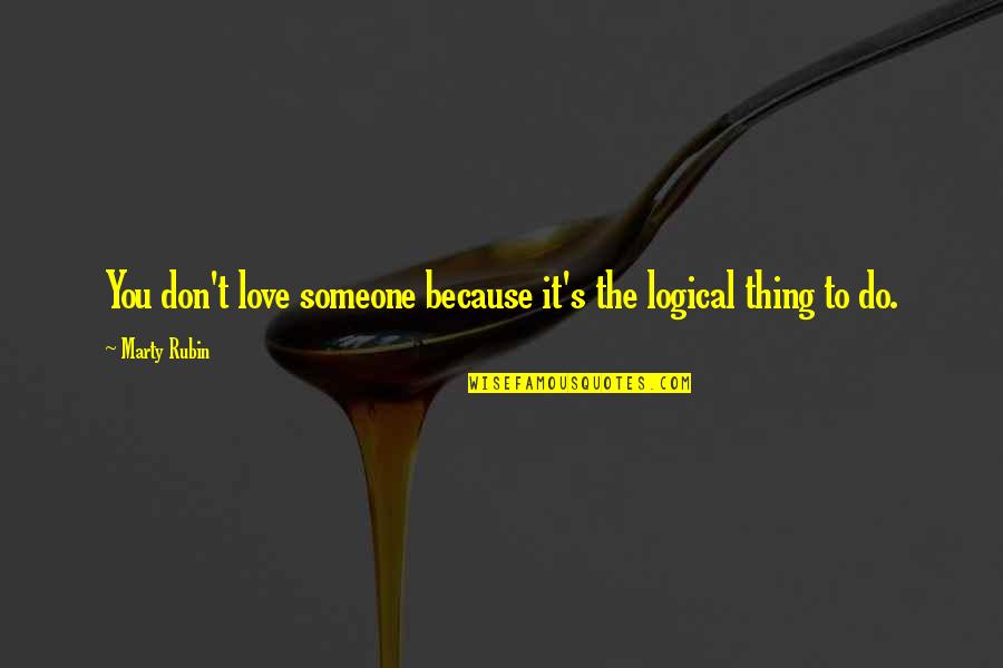Megyesi Hangszer Quotes By Marty Rubin: You don't love someone because it's the logical