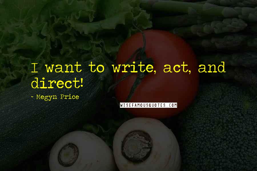 Megyn Price quotes: I want to write, act, and direct!