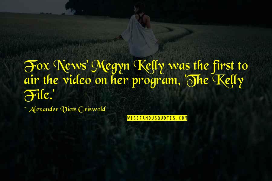 Megyn Quotes By Alexander Viets Griswold: Fox News' Megyn Kelly was the first to