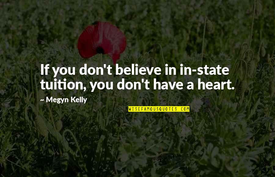 Megyn Quotes By Megyn Kelly: If you don't believe in in-state tuition, you
