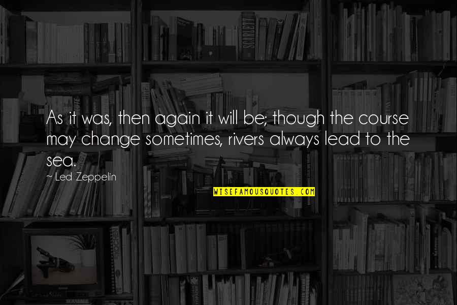 Mehalic Blair Quotes By Led Zeppelin: As it was, then again it will be; Mehalic Blair Quotes By Led Zeppelin: As it was, then again it will be;