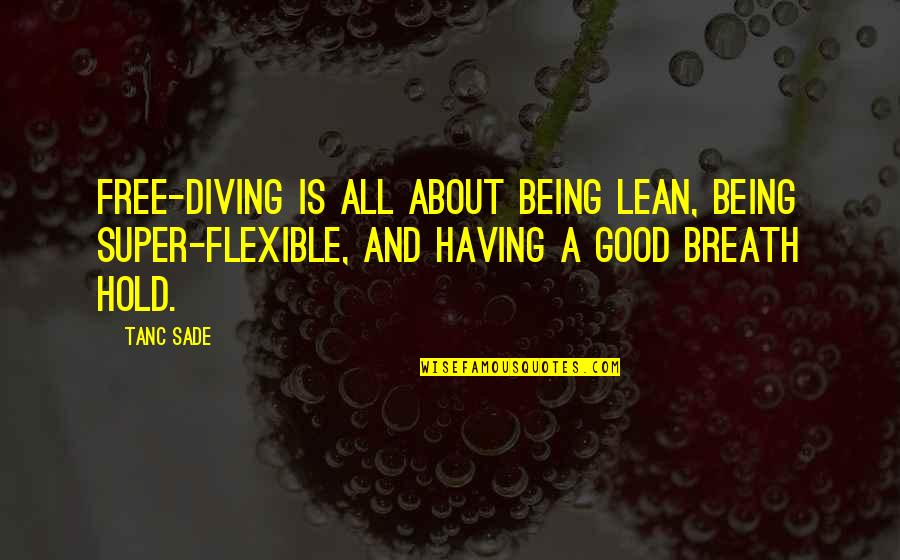 Mehalic Construction Quotes By Tanc Sade: Free-diving is all about being lean, being super-flexible, Mehalic Construction Quotes By Tanc Sade: Free-diving is all about being lean, being super-flexible,