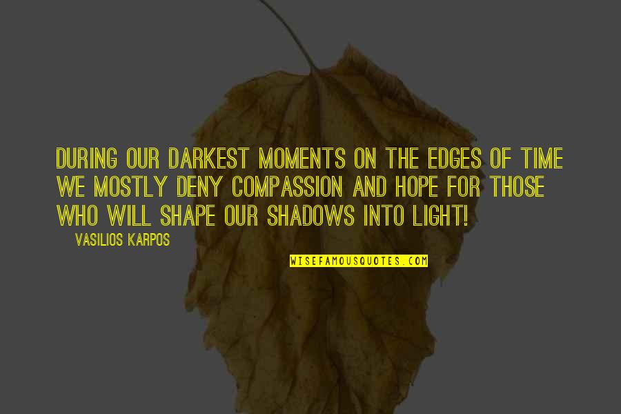 Mehalic Construction Quotes By Vasilios Karpos: During our darkest moments on the edges of Mehalic Construction Quotes By Vasilios Karpos: During our darkest moments on the edges of