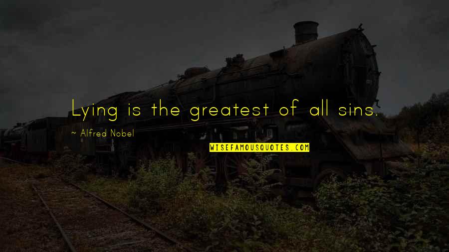 Mehalic Paving Quotes By Alfred Nobel: Lying is the greatest of all sins. Mehalic Paving Quotes By Alfred Nobel: Lying is the greatest of all sins.