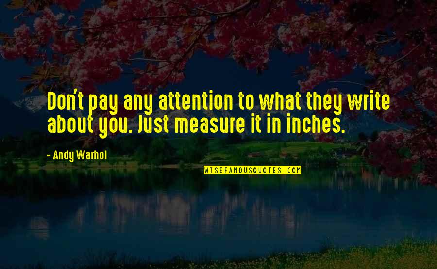Mehan Quotes By Andy Warhol: Don't pay any attention to what they write