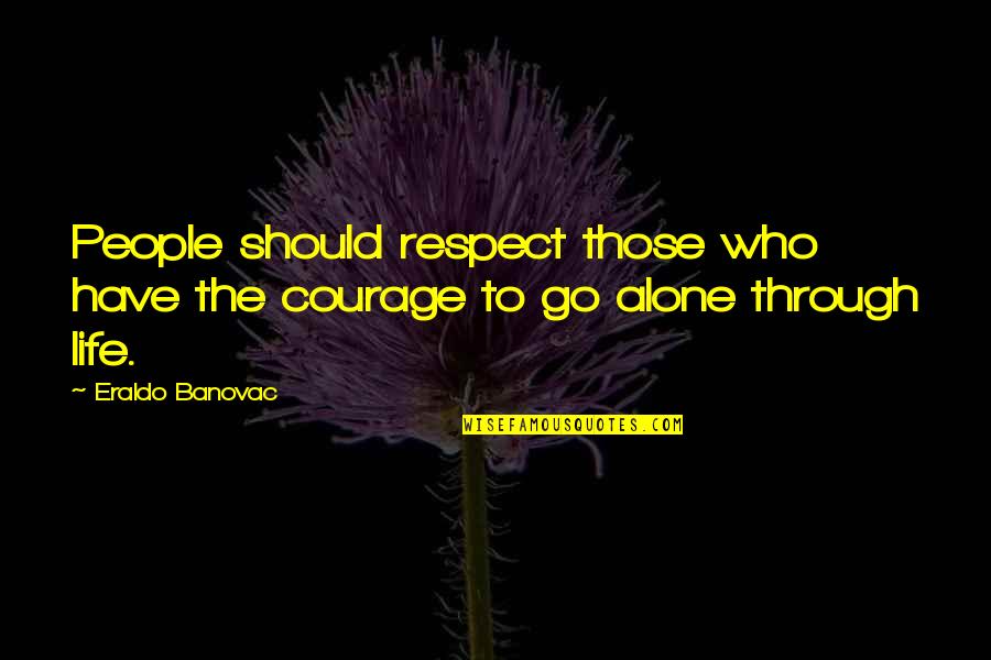 Mehaniki Rg Quotes By Eraldo Banovac: People should respect those who have the courage