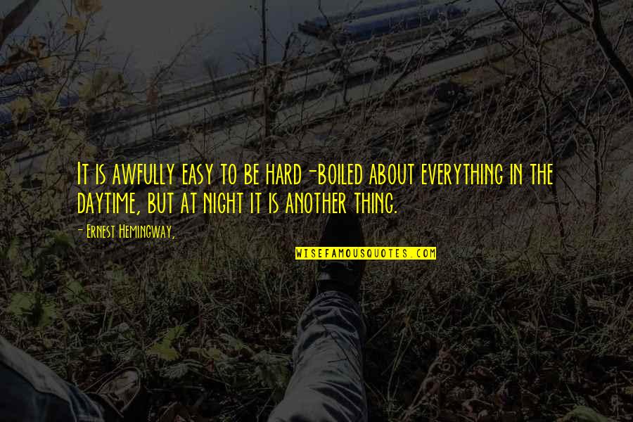 Mehari A Vendre Quotes By Ernest Hemingway,: It is awfully easy to be hard-boiled about Mehari A Vendre Quotes By Ernest Hemingway,: It is awfully easy to be hard-boiled about