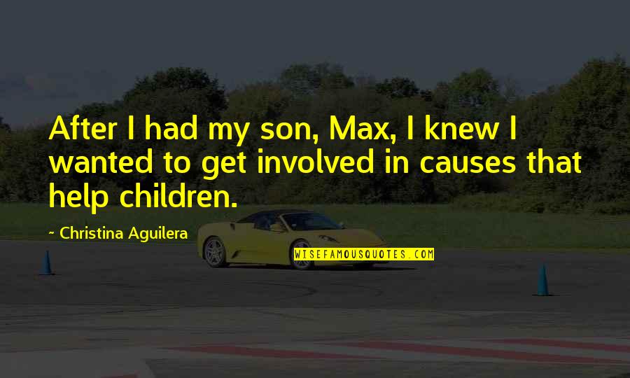 Mehau Ranch Quotes By Christina Aguilera: After I had my son, Max, I knew