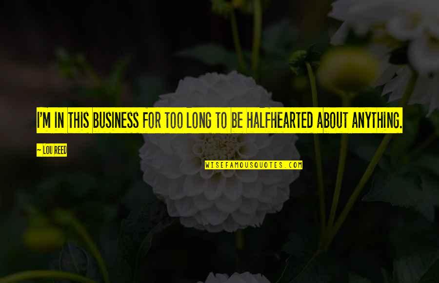 Mehboob Apke Quotes By Lou Reed: I'm in this business for too long to