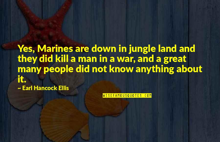 Mehcad Brooks Quotes By Earl Hancock Ellis: Yes, Marines are down in jungle land and