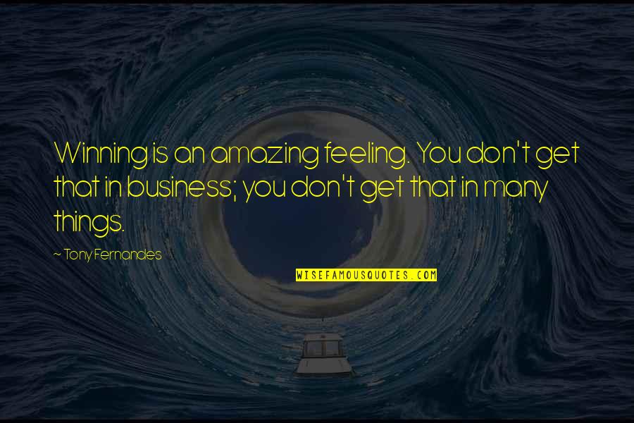 Mehdi Ben Barka Quotes By Tony Fernandes: Winning is an amazing feeling. You don't get Mehdi Ben Barka Quotes By Tony Fernandes: Winning is an amazing feeling. You don't get