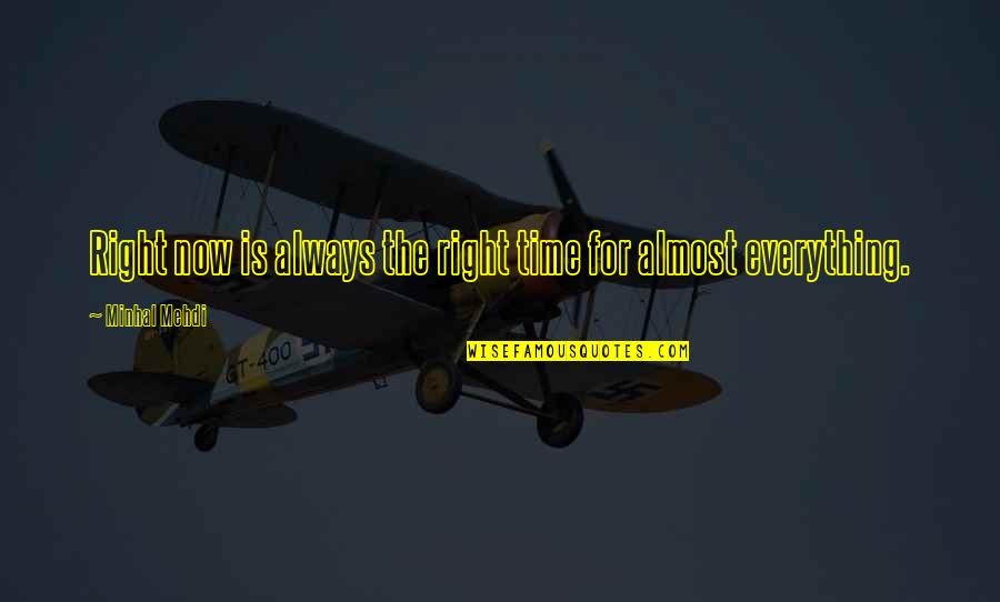Mehdi Quotes By Minhal Mehdi: Right now is always the right time for