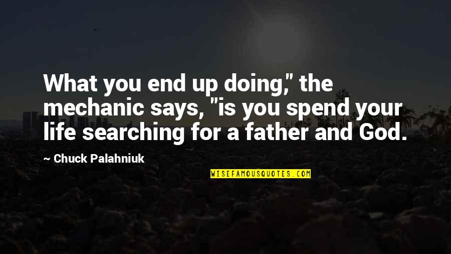 Mehdian Quotes By Chuck Palahniuk: What you end up doing," the mechanic says,
