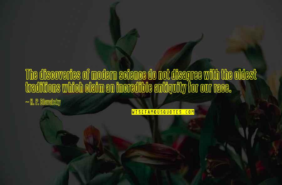 Mehedi Hassan Quotes By H. P. Blavatsky: The discoveries of modern science do not disagree Mehedi Hassan Quotes By H. P. Blavatsky: The discoveries of modern science do not disagree