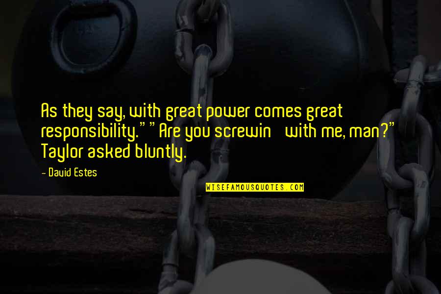 Mehedin I Quotes By David Estes: As they say, with great power comes great